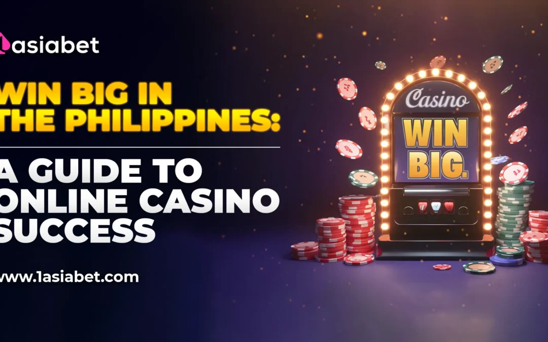 Win Big in the Philippines- A Guide to Online Casino Success